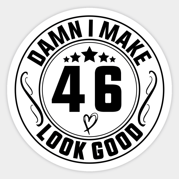 Damn I Make 46 Look Good Funny Birthday Sticker by shopcherroukia